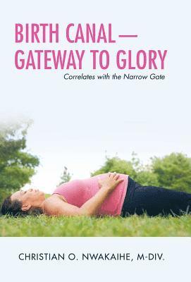 bokomslag Birth Canal-Gateway to Glory