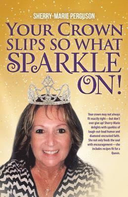 Your Crown Slips So What Sparkle On! 1