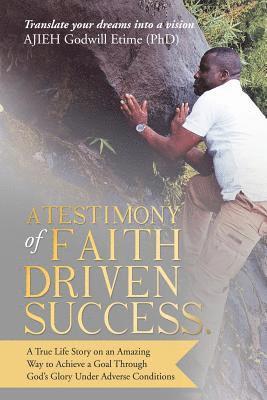 A Testimony of Faith Driven Success. 1