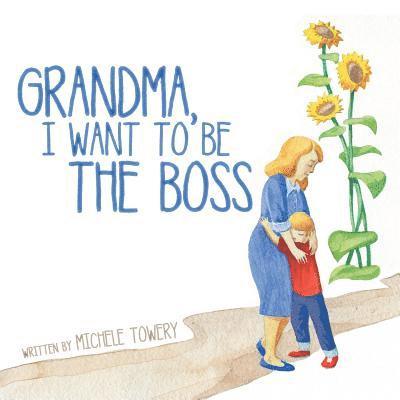 Michele Towery - Grandma, I Want to Be the Boss, Häftad