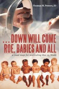 bokomslag . . . Down Will Come Roe, Babies and All