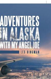 bokomslag Adventures in Alaska with My Angel Joe