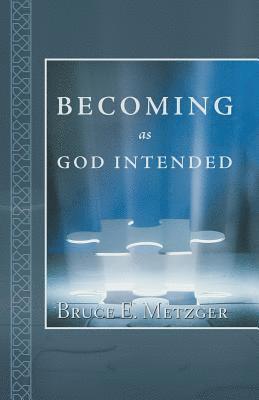 Bruce E Metzger, Bruce E. Metzger - Becoming as God Intended, Häftad