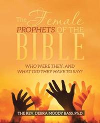 bokomslag The Female Prophets of the Bible