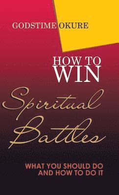 Godstime Okure - How to Win Spiritual Battles, Inbunden