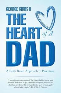 bokomslag The Heart of a Dad: A Faith Based Approach to Parenting