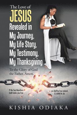 The Love of Jesus Revealed in My Journey, My Life Story, My Testimony, My Thanksgiving 1