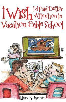 I Wish I'd Paid Better Attention in Vacation Bible School 1