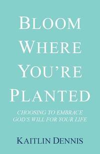 bokomslag Bloom Where You'Re Planted