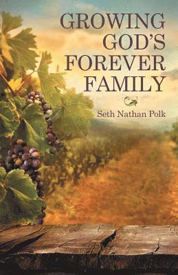 Growing God'S Forever Family 1