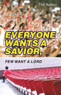 bokomslag Everyone Wants a Savior, Few Want a Lord