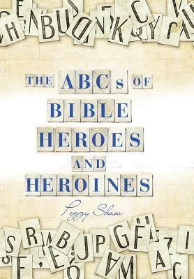 Peggy Shaw - Abcs of Bible Heroes and Heroines, Inbunden