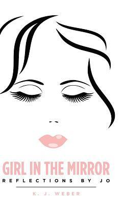 K J Weber, K. J. Weber - Girl in the Mirror, Inbunden