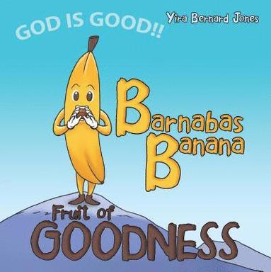 bokomslag Barnabas Banana: Fruit of Goodness