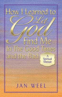 How I Learned to Let God Find Me in the Good Times and the Bad 1