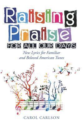 Carol Carlson - Raising Praise for All Our Days, Häftad