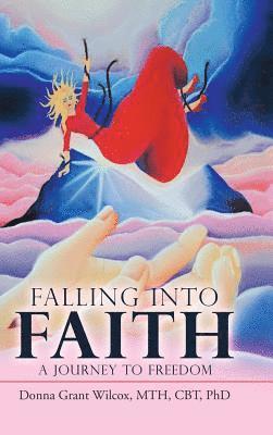 Mth Cbt Wilcox, Donna Grant Wilcox, MTH, CBT, PhD, Mth Cbt Donna Grant Wilcox - Falling into Faith, Inbunden