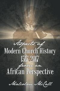 bokomslag Aspects of Modern Church History 1517-2017 from an African Perspective