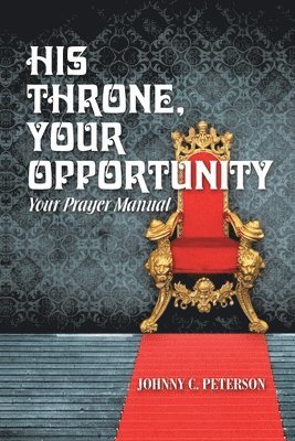 Johnny C Peterson, Johnny C. Peterson - His Throne, Your Opportunity, Häftad