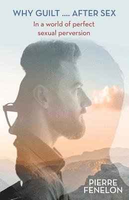 Pierre Fenelon - Why Guilt . . . . After Sex, Häftad