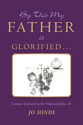 By This My Father Is Glorified . . . 1
