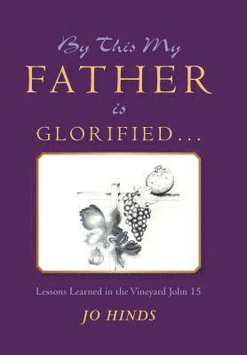 By This My Father Is Glorified . . . 1