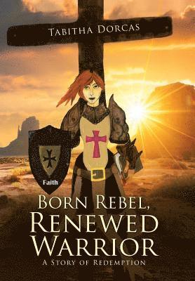 Tabitha Dorcas - Born Rebel, Renewed Warrior, Inbunden