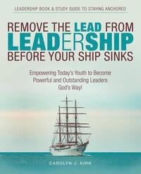 bokomslag Remove the Lead from Leadership Before Your Ship Sinks
