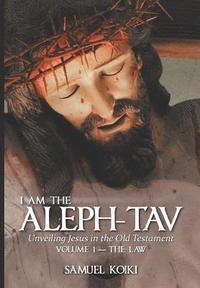 bokomslag I Am the Aleph-Tav: Unveiling Jesus in the Old Testament