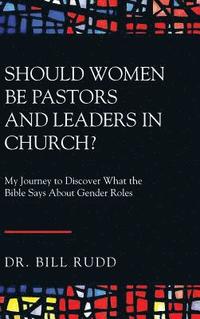 bokomslag Should Women Be Pastors and Leaders in Church?