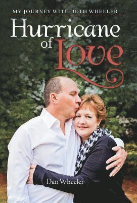 Dan Wheeler - Hurricane of Love: My Journey with Beth Wheeler, Inbunden