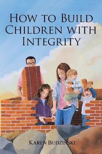 bokomslag How to Build Children with Integrity