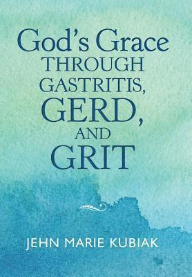 bokomslag God'S Grace Through Gastritis, Gerd, and Grit