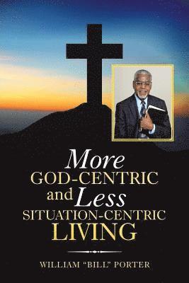William Porter - More God-Centric and Less Situation-Centric Living, Häftad