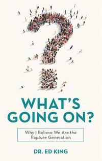 bokomslag What's Going On?: Why I Believe We Are the Rapture Generation