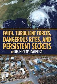bokomslag Faith, Turbulent Forces, Dangerous Rites, and Persistent Secrets