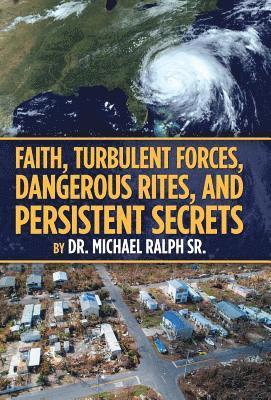 Michael Ralph Sr, Sr. Ralph, Michael, Dr. Michael Ralph Sr., Michael Ralph - Faith, Turbulent Forces, Dangerous Rites, and Persistent Secrets, Inbunden