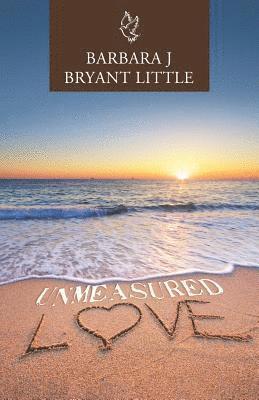 Barbara J Bryant Little, Barbara J. Bryant Little - Unmeasured Love, Häftad