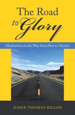 The Road to Glory: Meditations on the Way from Here to Heaven 1