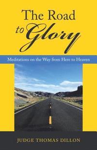 bokomslag The Road to Glory: Meditations on the Way from Here to Heaven
