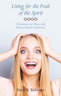 bokomslag Living for the Fruit of the Spirit: Christianity for Those with Mental Health Conditions