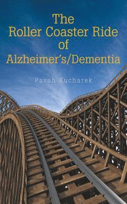 The Roller Coaster Ride of Alzheimer'S/Dementia 1