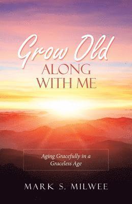 Grow Old Along with Me 1