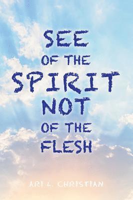 See of the Spirit Not of the Flesh 1