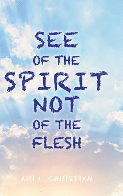 See of the Spirit Not of the Flesh 1