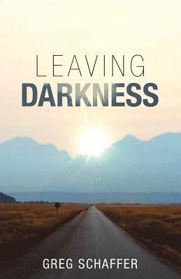 Greg Schaffer - Leaving Darkness, Häftad