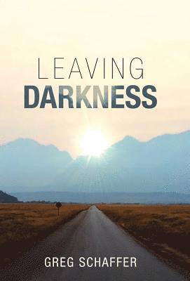 Greg Schaffer - Leaving Darkness, Inbunden