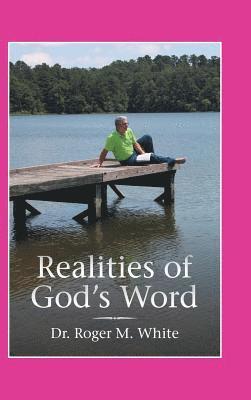 Roger M White, Roger M. White, Dr. Roger M. White - Realities of God's Word, Inbunden