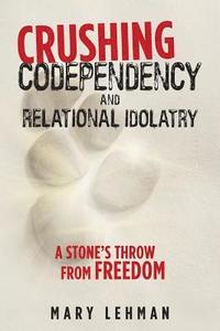 bokomslag Crushing Codependency and Relational Idolatry