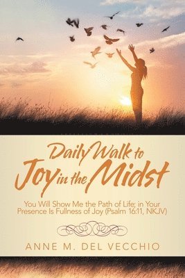 Anne M del Vecchio, Anne M. del Vecchio, Anne M. Del Vecchio - Daily Walk to Joy in the Midst, Häftad